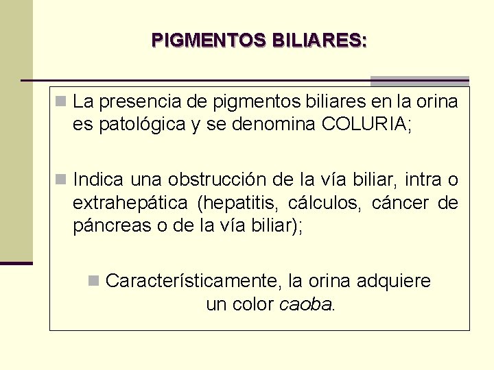 PIGMENTOS BILIARES: n La presencia de pigmentos biliares en la orina es patológica y PIGMENTOS BILIARES: n La presencia de pigmentos biliares en la orina es patológica y