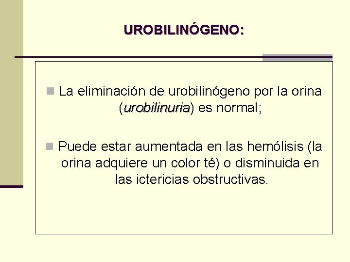 UROBILINÓGENO: n La eliminación de urobilinógeno por la orina (urobilinuria) urobilinuria es normal; n UROBILINÓGENO: n La eliminación de urobilinógeno por la orina (urobilinuria) urobilinuria es normal; n