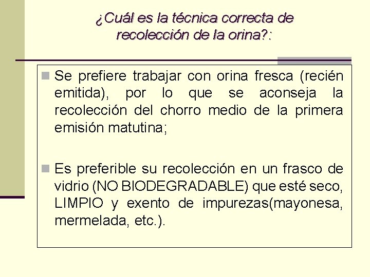 ¿Cuál es la técnica correcta de recolección de la orina? : n Se prefiere ¿Cuál es la técnica correcta de recolección de la orina? : n Se prefiere
