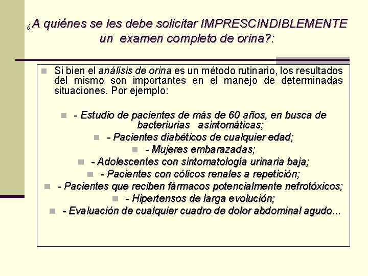 ¿A quiénes se les debe solicitar IMPRESCINDIBLEMENTE un examen completo de orina? : n ¿A quiénes se les debe solicitar IMPRESCINDIBLEMENTE un examen completo de orina? : n