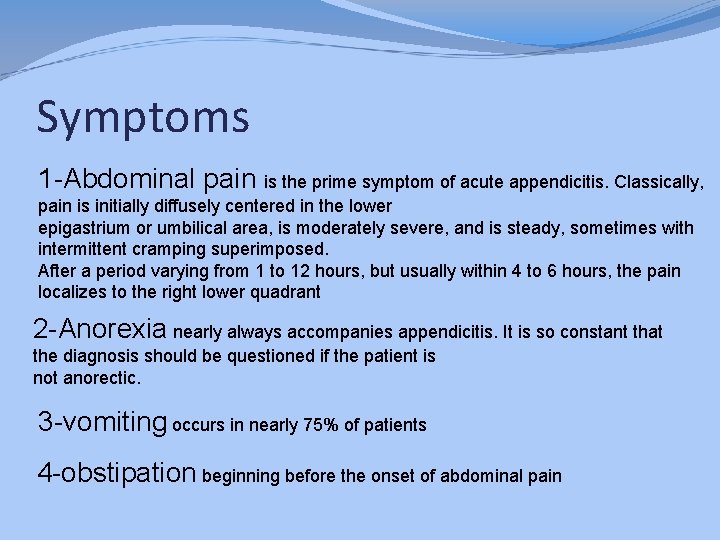 Symptoms 1 -Abdominal pain is the prime symptom of acute appendicitis. Classically, pain is