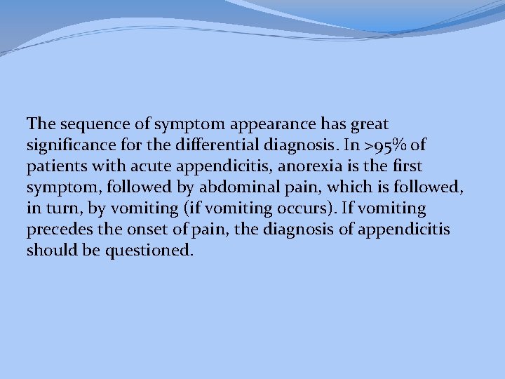 The sequence of symptom appearance has great significance for the differential diagnosis. In >95%
