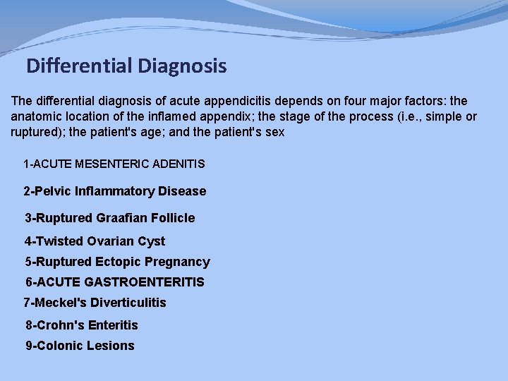 Differential Diagnosis The differential diagnosis of acute appendicitis depends on four major factors: the