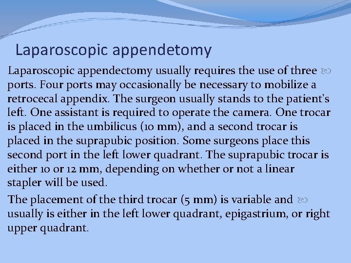 Laparoscopic appendetomy Laparoscopic appendectomy usually requires the use of three ports. Four ports may