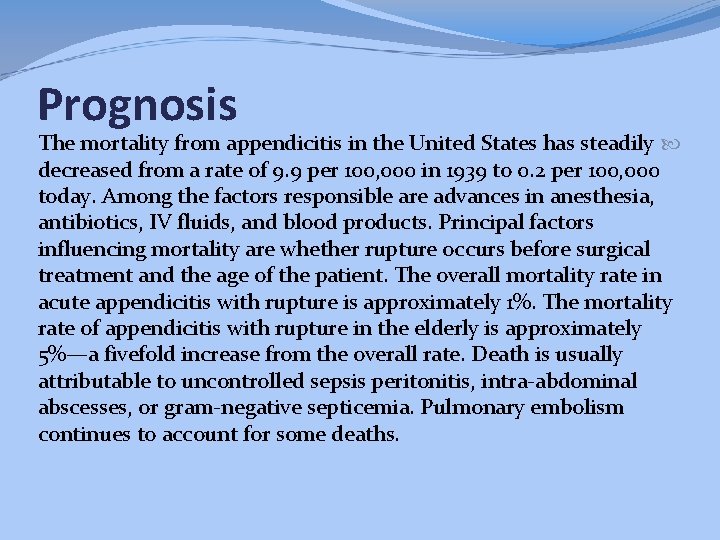Prognosis The mortality from appendicitis in the United States has steadily decreased from a