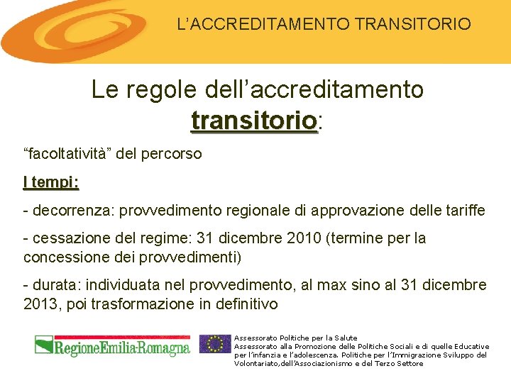 L’ACCREDITAMENTO TRANSITORIO Le regole dell’accreditamento transitorio: transitorio “facoltatività” del percorso I tempi: - decorrenza: