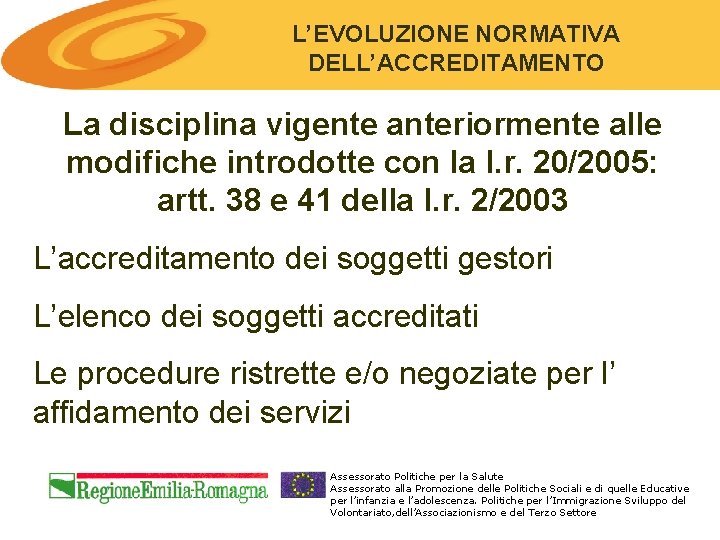 L’EVOLUZIONE NORMATIVA DELL’ACCREDITAMENTO La disciplina vigente anteriormente alle modifiche introdotte con la l. r.