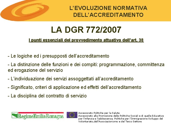 L’EVOLUZIONE NORMATIVA DELL’ACCREDITAMENTO LA DGR 772/2007 I punti essenziali del provvedimento attuativo dell’art. 38