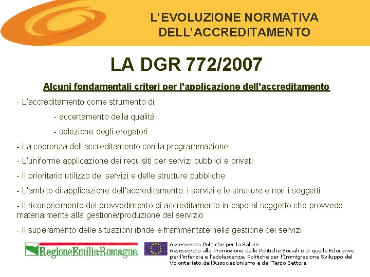 L’EVOLUZIONE NORMATIVA DELL’ACCREDITAMENTO LA DGR 772/2007 Alcuni fondamentali criteri per l’applicazione dell’accreditamento - L’accreditamento