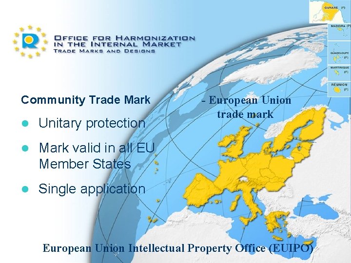 Community Trade Mark l Unitary protection l Mark valid in all EU Member States Community Trade Mark l Unitary protection l Mark valid in all EU Member States
