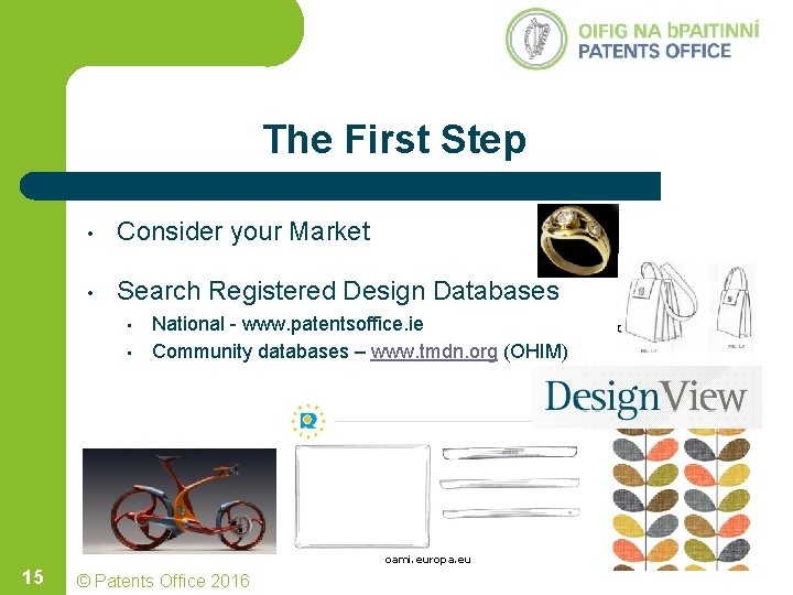 The First Step • Consider your Market • Search Registered Design Databases • • The First Step • Consider your Market • Search Registered Design Databases • •
