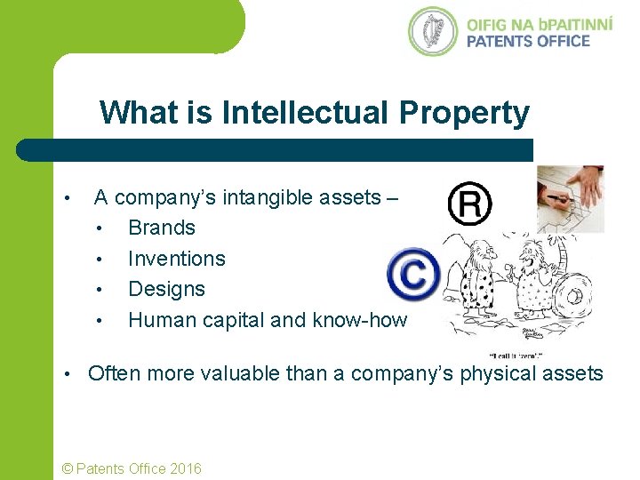 What is Intellectual Property • A company’s intangible assets – • Brands • Inventions What is Intellectual Property • A company’s intangible assets – • Brands • Inventions