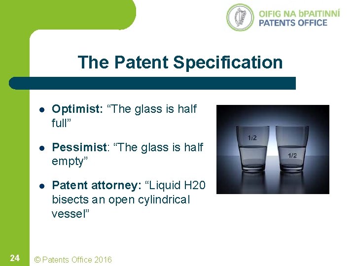 The Patent Specification 24 l Optimist: “The glass is half full” l Pessimist: “The The Patent Specification 24 l Optimist: “The glass is half full” l Pessimist: “The