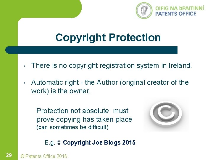 Copyright Protection • There is no copyright registration system in Ireland. • Automatic right Copyright Protection • There is no copyright registration system in Ireland. • Automatic right
