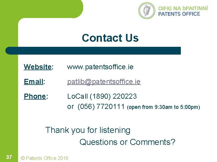 Contact Us Website: www. patentsoffice. ie Email: patlib@patentsoffice. ie Phone: Lo. Call (1890) 220223 Contact Us Website: www. patentsoffice. ie Email: patlib@patentsoffice. ie Phone: Lo. Call (1890) 220223