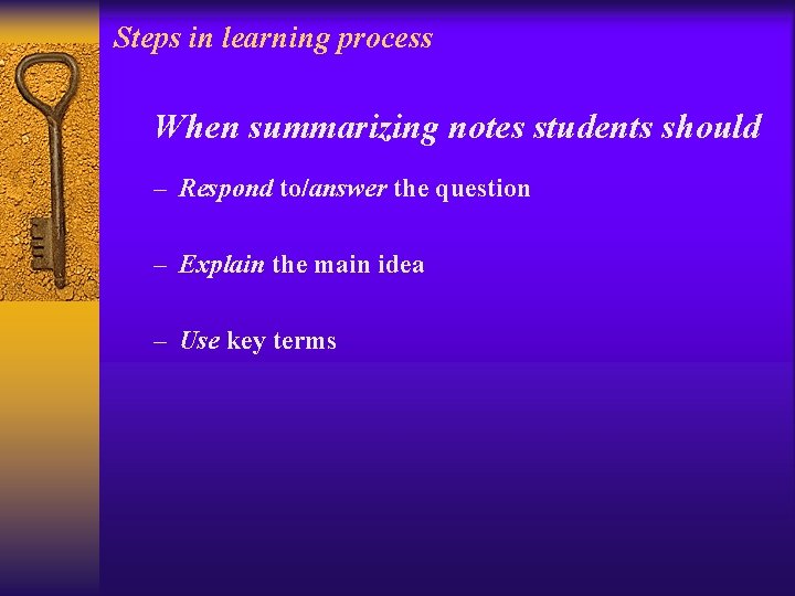 Steps in learning process When summarizing notes students should – Respond to/answer the question