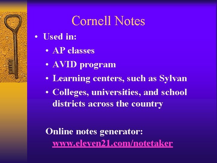 Cornell Notes • Used in: • AP classes • AVID program • Learning centers,