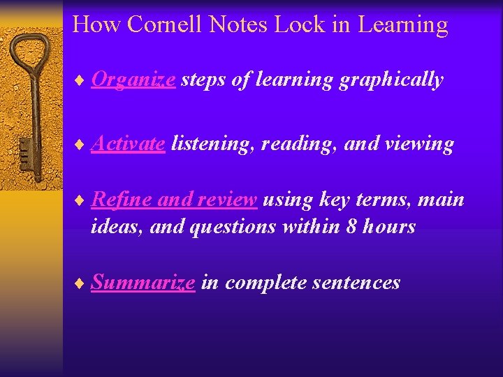 How Cornell Notes Lock in Learning ¨ Organize steps of learning graphically ¨ Activate