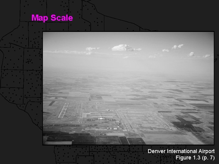 Map Scale Denver International Airport Figure 1. 3 (p. 7) 