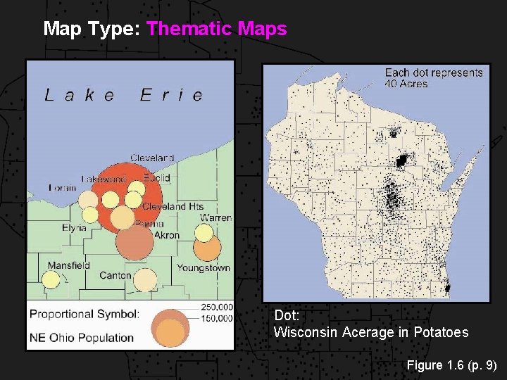 Map Type: Thematic Maps Dot: Wisconsin Acerage in Potatoes Figure 1. 6 (p. 9)