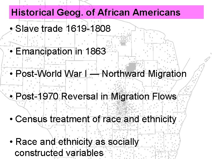 Historical Geog. of African Americans • Slave trade 1619 -1808 • Emancipation in 1863