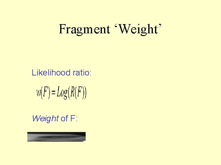 Fragment ‘Weight’ Likelihood ratio: Weight of F: 