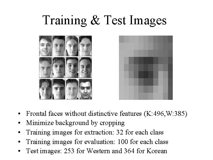 Training & Test Images • • • Frontal faces without distinctive features (K: 496,