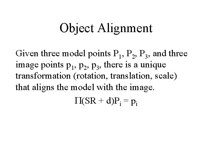 Object Alignment Given three model points P 1, P 2, P 3, and three