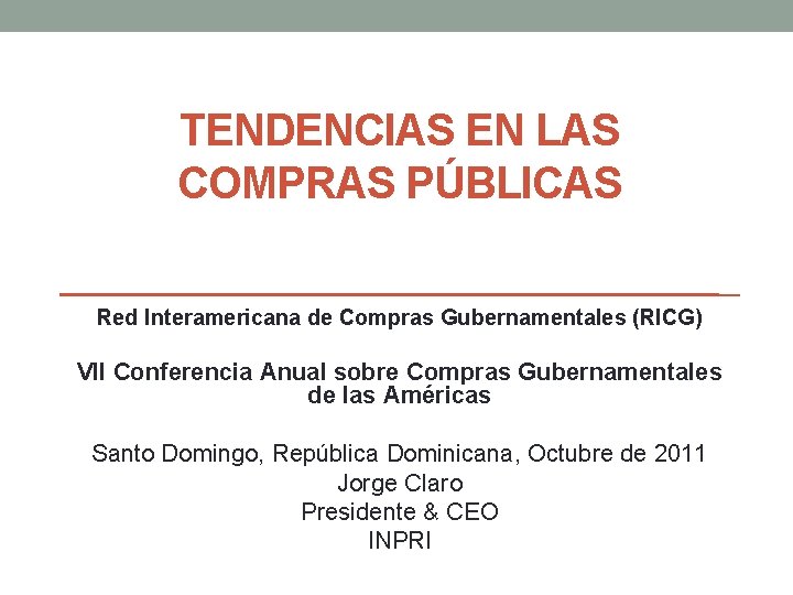 TENDENCIAS EN LAS COMPRAS PÚBLICAS Red Interamericana de Compras Gubernamentales (RICG) VII Conferencia Anual