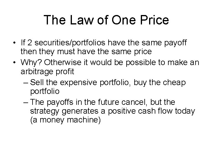 The Law of One Price • If 2 securities/portfolios have the same payoff then