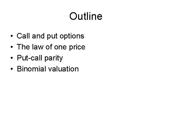 Outline • • Call and put options The law of one price Put-call parity