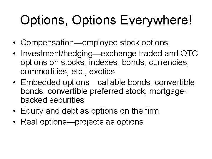 Options, Options Everywhere! • Compensation—employee stock options • Investment/hedging—exchange traded and OTC options on