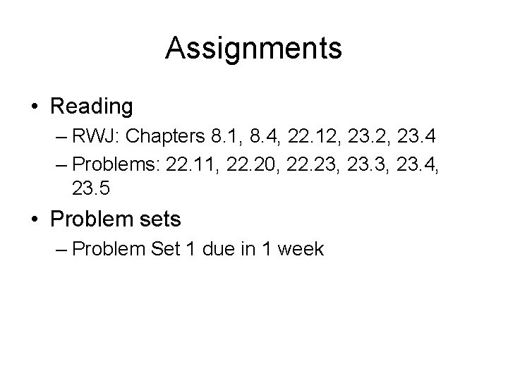 Assignments • Reading – RWJ: Chapters 8. 1, 8. 4, 22. 12, 23. 4