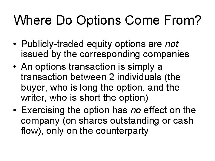 Where Do Options Come From? • Publicly-traded equity options are not issued by the