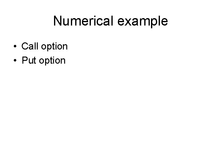 Numerical example • Call option • Put option 