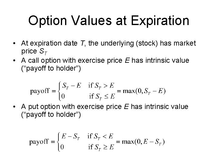 Option Values at Expiration • At expiration date T, the underlying (stock) has market