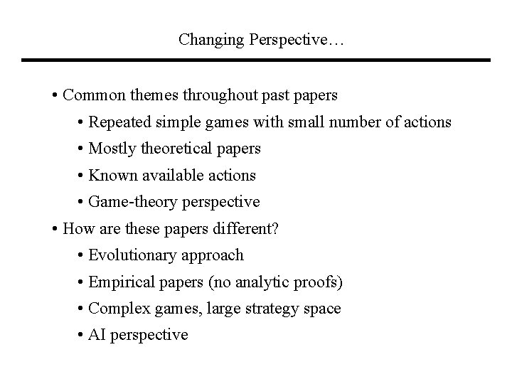 Changing Perspective… • Common themes throughout past papers • Repeated simple games with small