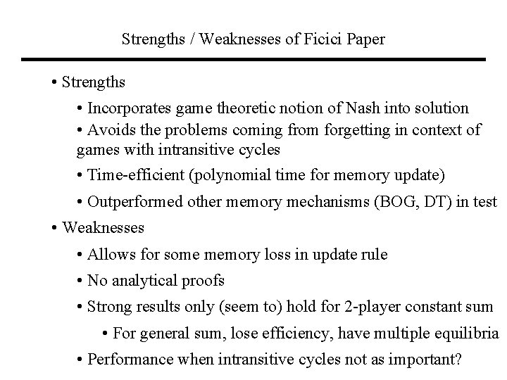 Strengths / Weaknesses of Ficici Paper • Strengths • Incorporates game theoretic notion of