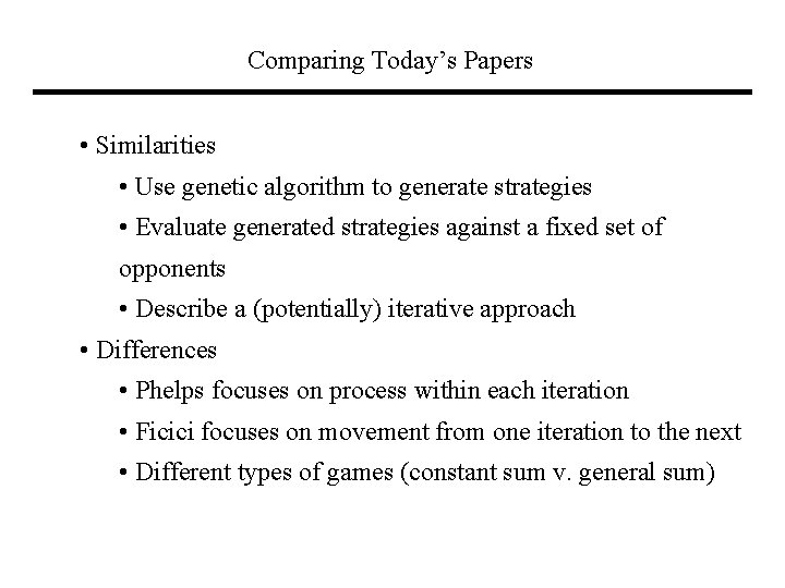 Comparing Today’s Papers • Similarities • Use genetic algorithm to generate strategies • Evaluate