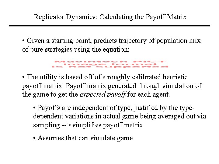 Replicator Dynamics: Calculating the Payoff Matrix • Given a starting point, predicts trajectory of