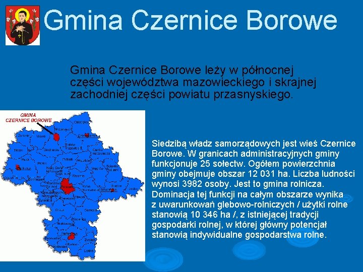 Gmina Czernice Borowe leży w północnej części województwa mazowieckiego i skrajnej zachodniej części powiatu