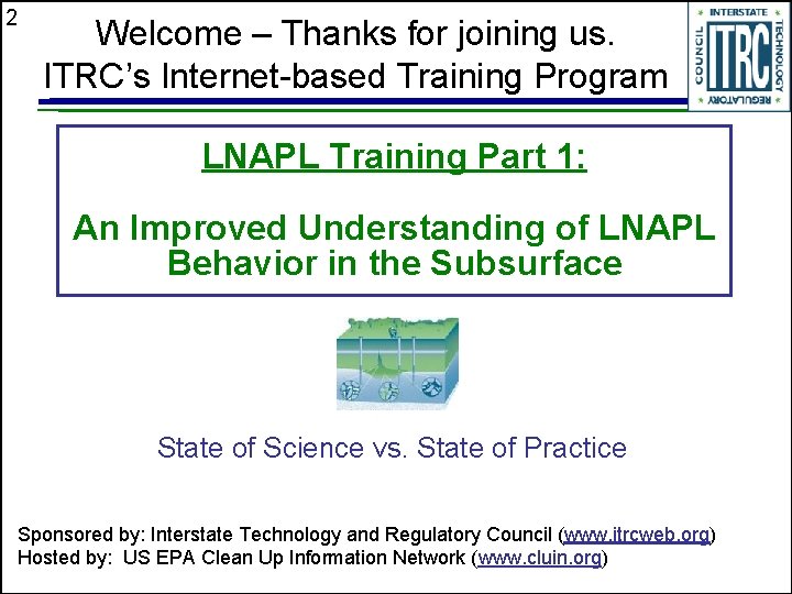 2 Welcome – Thanks for joining us. ITRC’s Internet-based Training Program LNAPL Training Part