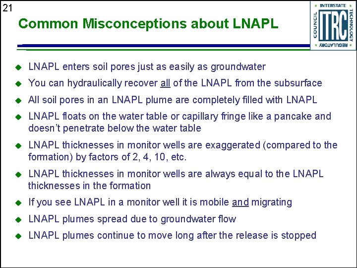 21 Common Misconceptions about LNAPL u LNAPL enters soil pores just as easily as