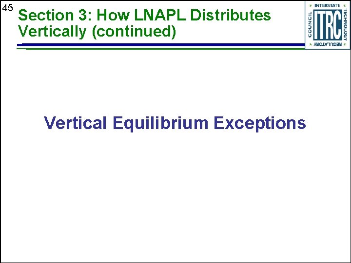 45 Section 3: How LNAPL Distributes Vertically (continued) Vertical Equilibrium Exceptions 
