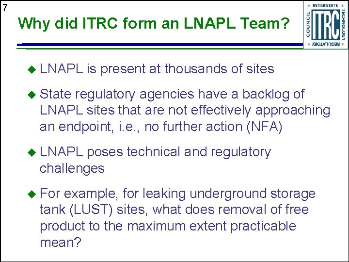 7 Why did ITRC form an LNAPL Team? u LNAPL is present at thousands