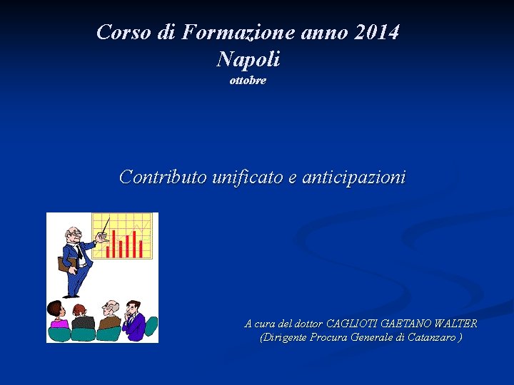 Corso di Formazione anno 2014 Napoli ottobre Contributo unificato e anticipazioni A cura del