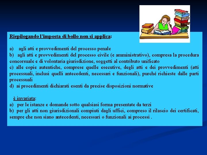 Riepilogando l’imposta di bollo non si applica: a) agli atti e provvedimenti del processo