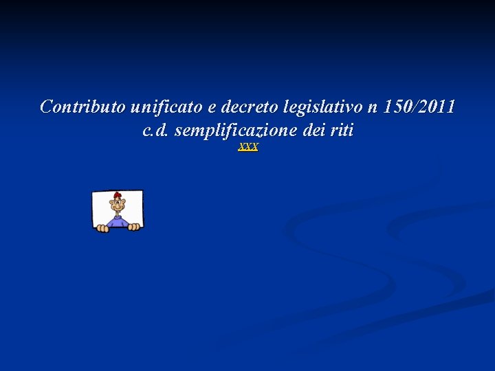 Contributo unificato e decreto legislativo n 150/2011 c. d. semplificazione dei riti XXX 