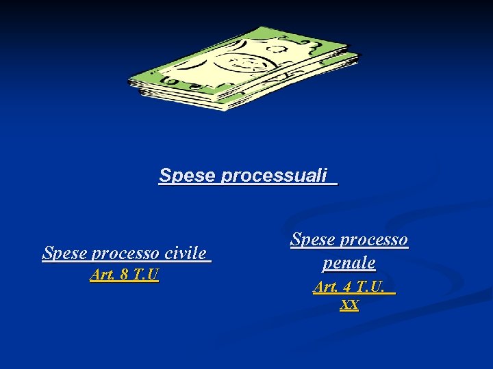 Spese processuali Spese processo civile Art. 8 T. U Spese processo penale Art. 4