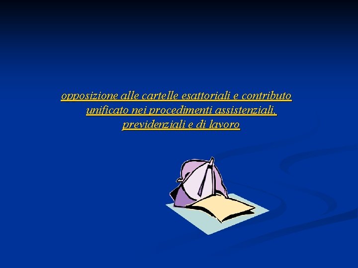  opposizione alle cartelle esattoriali e contributo unificato nei procedimenti assistenziali, previdenziali e di